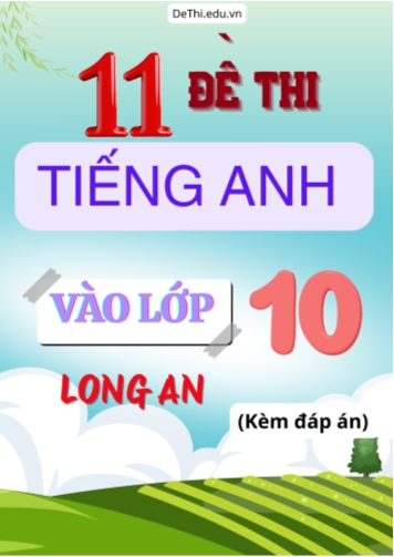 Tổng hợp 11 Đề Tiếng Anh thi vào 10 Long An (Kèm đáp án)