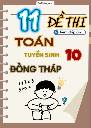 Tổng hợp 11 Đề Toán thi vào 10 Đồng Tháp (Kèm đáp án)