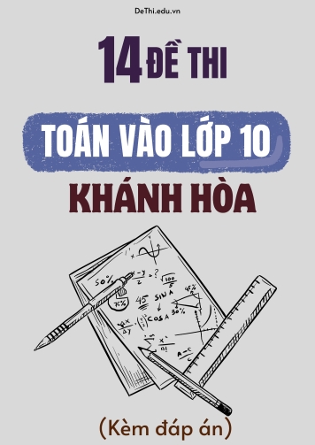 Tổng hợp 14 Đề thi Toán vào 10 tỉnh Khánh Hòa (Kèm đáp án)