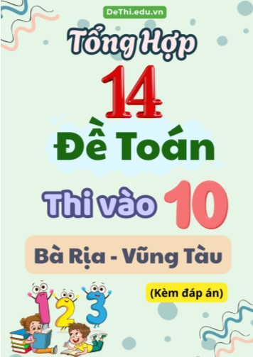 Tổng hợp 14 Đề Toán thi vào 10 Bà Rịa - Vũng Tàu (Kèm đáp án)