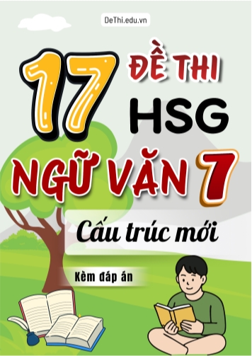Tổng hợp 17 Đề thi HSG theo cấu trúc mới môn Văn Lớp 7 (Kèm đáp án)