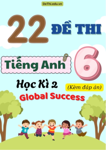 Tổng hợp 22 Đề thi Tiếng Anh 6 Global Success cuối Kì 2 (Kèm đáp án)