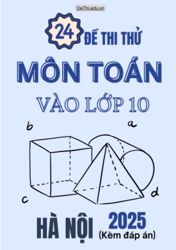 Tổng hợp 24 Đề thi thử môn Toán vào Lớp 10 Hà Nội 2025 (Kèm đáp án)