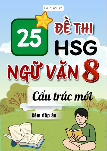 Tổng hợp 25 Đề thi HSG theo cấu trúc mới môn Văn Lớp 8 (Kèm đáp án)
