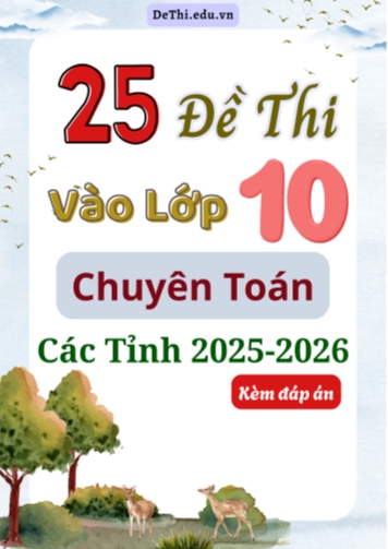 Tổng hợp 25 Đề thi vào 10 chuyên Toán các tỉnh 2025-2026 (Kèm đáp án)