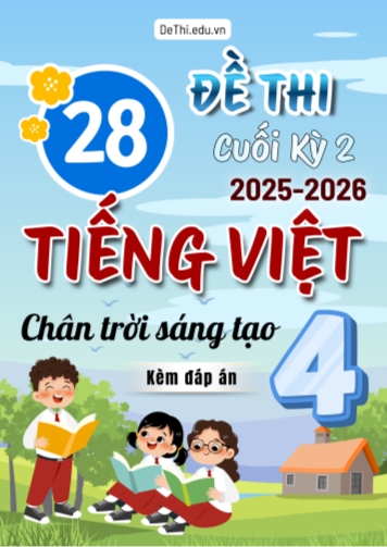 Tổng hợp 28 Đề thi Tiếng Việt 4 cuối Kì 2 Chân Trời Sáng Tạo 2025-2026 (Kèm đáp án)