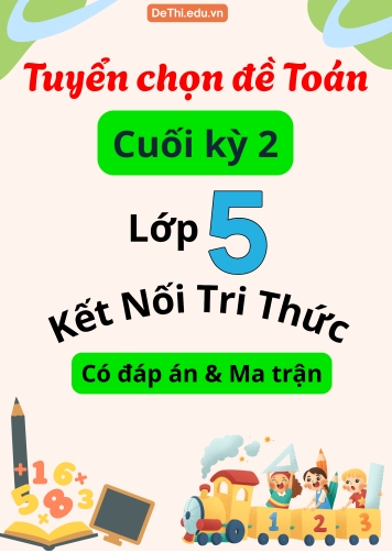 Tuyển chọn đề Toán thi cuối kỳ 2 Lớp 5 sách KNTT (Có đáp án & Ma trận)