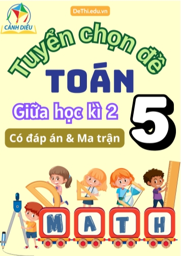 Tuyển chọn đề Toán thi giữa kỳ 2 Lớp 5 sách Cánh Diều (Có đáp án & Ma trận)