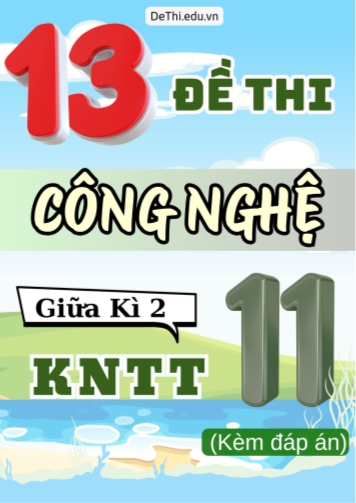 Tuyển tập 13 Đề thi Công nghệ Lớp 11 giữa Kì 2 sách Kết Nối Tri Thức (Kèm đáp án)