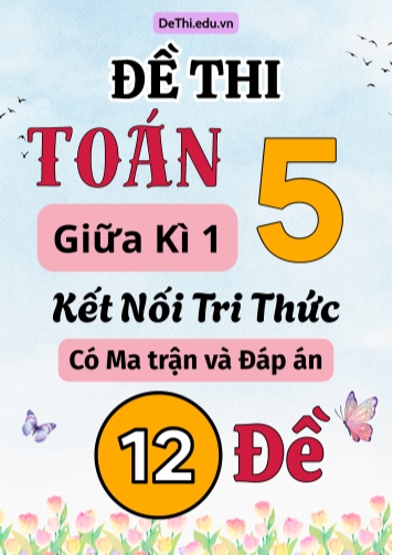 Đề thi Toán Lớp 5 Giữa học kì 1 KNTT có Ma trận và Đáp án (12 Đề)