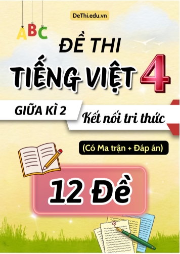 Đề thi môn Tiếng Việt Lớp 4 Giữa học kì 2 KNTT có Ma trận và Đáp án (12 Đề)
