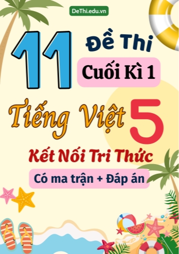 11 Đề thi cuối học kì 1 Tiếng Việt Lớp 5 KNTT (Có ma trận + Đáp án)