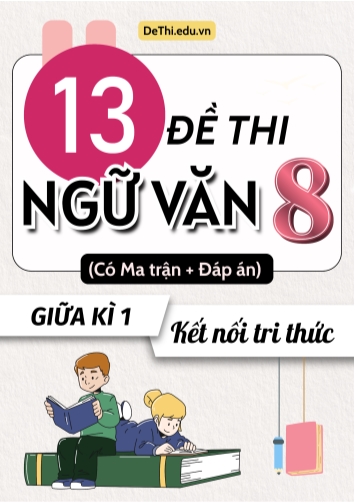 13 Đề thi giữa học kì 1 môn Ngữ văn 8 có ma trận & đáp án (Kết nối tri thức)