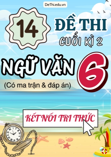 14 Đề thi cuối học kì 2 môn Ngữ văn 6 có ma trận & đáp án (Kết nối tri thức)