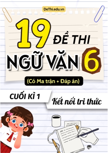 19 Đề thi cuối học kì 1 môn Ngữ văn 6 có ma trận & đáp án (Kết nối tri thức)
