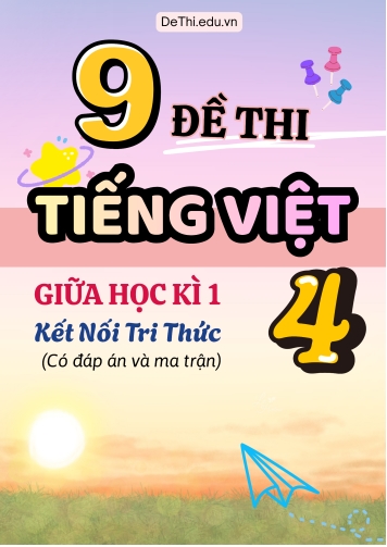 Đề thi môn Tiếng Việt Lớp 4 Giữa học kì 1 KNTT có Ma trận và Đáp án (9 Đề)