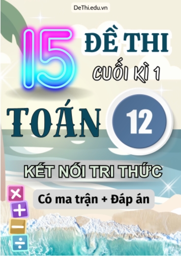15 Đề thi cuối kì 1 Toán 12 Kết nối tri thức (Có ma trận & Đáp án)