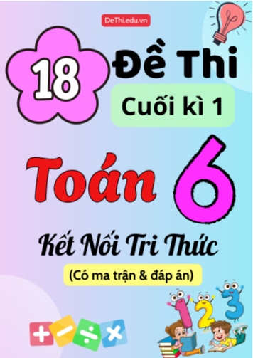 18 Đề thi cuối kì 1 Toán 6 Kết nối tri thức (Có ma trận & Đáp án)