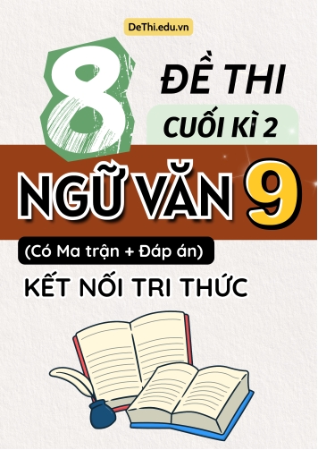 8 Đề thi cuối học kì 2 môn Ngữ văn 9 có ma trận & đáp án (Kết nối tri thức)