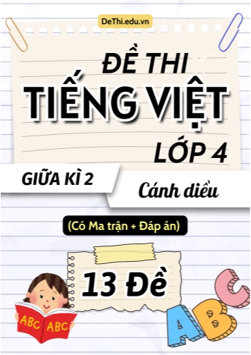 Đề thi môn Tiếng Việt Lớp 4 Giữa học kì 2 Cánh Diều có Ma trận và Đáp án (13 Đề)