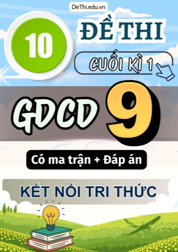 10 Đề thi cuối kì 1 GDCD lớp 9 có ma trận & đáp án (Kết nối tri thức)
