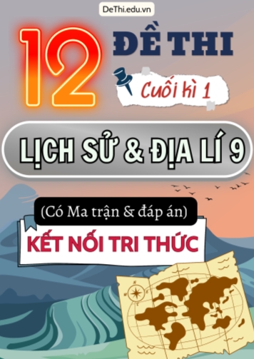 12 Đề thi cuối học kì 1 môn Lịch Sử và Địa Lí 9 có Ma trận & Đáp án (Kết nối tri thức)