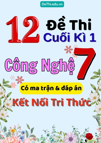 12 Đề thi cuối kì 1 Công nghệ Lớp 7 có ma trận & đáp án (Kết nối tri thức)