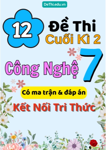 12 Đề thi cuối kì 2 Công nghệ Lớp 7 có ma trận & đáp án (Kết nối tri thức)