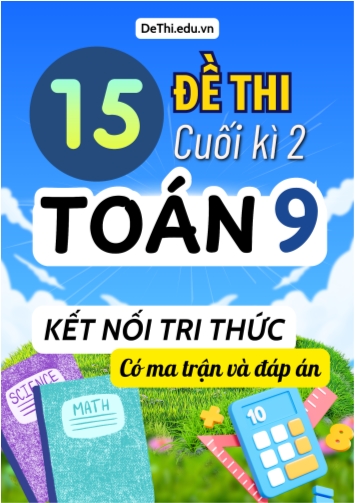 15 Đề thi cuối kì 2 Toán 9 Kết nối tri thức (Có ma trận & Đáp án)