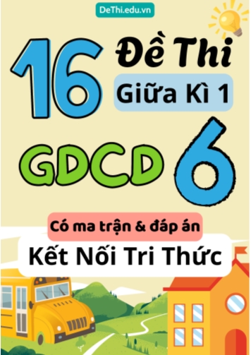 16 Đề thi giữa kì 1 GDCD Lớp 6 có ma trận & đáp án (Kết nối tri thức)