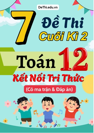 7 Đề thi cuối kì 2 Toán 12 Kết nối tri thức (Có ma trận & Đáp án)
