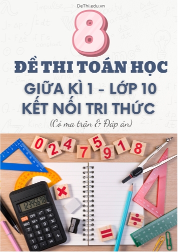 8 Đề thi giữa kì 1 Toán 10 Kết nối tri thức (Có ma trận & Đáp án)