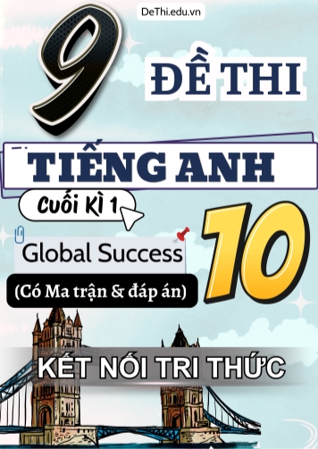 9 Đề thi Tiếng Anh 10 cuối kì 1 Global Success có Ma trận & Đáp án (Kết nối tri thức)
