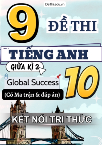 9 Đề thi Tiếng Anh 10 giữa kì 2 Global Success có Ma trận & Đáp án (Kết nối tri thức)