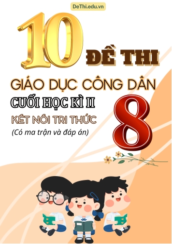 10 Đề thi cuối kì 2 GDCD Lớp 8 có ma trận & đáp án (Kết nối tri thức)