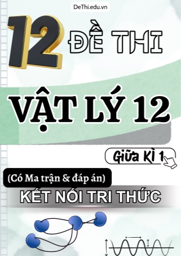 12 Đề thi Vật Lí 12 giữa kì 1 có Ma trận & Đáp án (Kết nối tri thức)