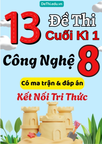 13 Đề thi cuối kì 1 Công nghệ Lớp 8 có ma trận & đáp án (Kết nối tri thức)