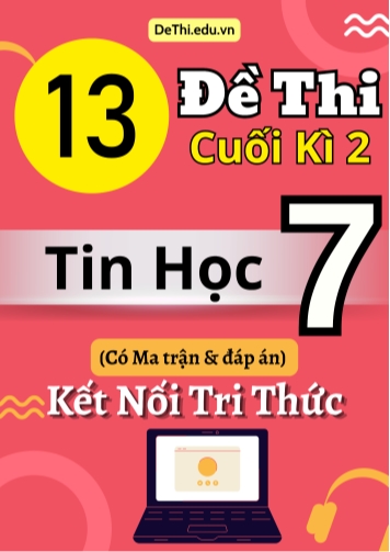 13 Đề thi cuối kì 2 Tin học Lớp 7 có Ma trận & đáp án (Kết nối tri thức)