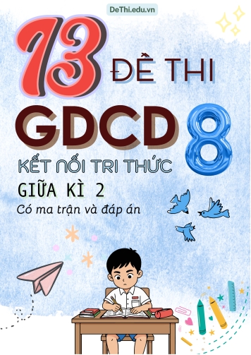 13 Đề thi giữa kì 2 GDCD Lớp 8 có ma trận & đáp án (Kết nối tri thức)
