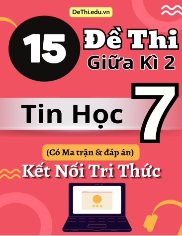 15 Đề thi giữa kì 2 Tin học Lớp 7 có Ma trận & đáp án (Kết nối tri thức)