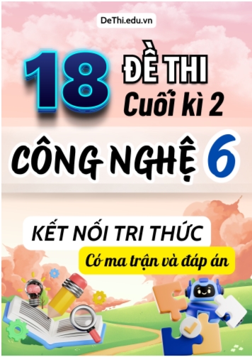 18 Đề thi cuối kì 2 Công nghệ Lớp 6 có ma trận & đáp án (Kết nối tri thức)