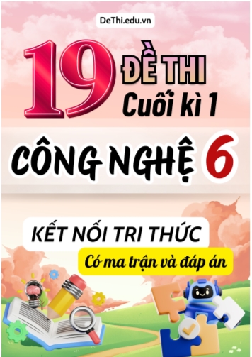 19 Đề thi cuối kì 1 Công nghệ Lớp 6 có ma trận & đáp án (Kết nối tri thức)