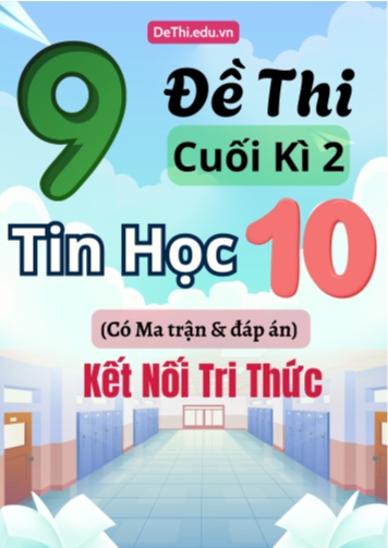 9 Đề thi cuối kì 2 Tin học Lớp 10 có Ma trận & đáp án (Kết nối tri thức)
