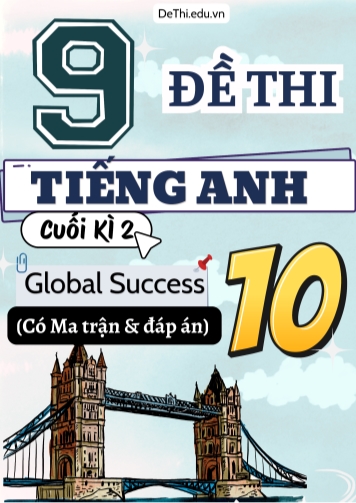 9 Đề thi Tiếng Anh 10 cuối kì 2 Global Success có Ma trận & Đáp án