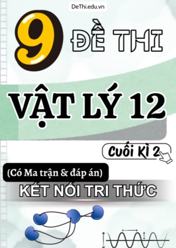 9 Đề thi Vật Lí 12 cuối kì 2 có Ma trận & Đáp án (Kết nối tri thức)