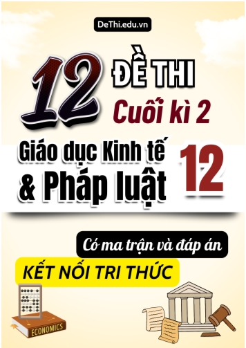 12 Đề thi cuối kì 2 Giáo dục Kinh tế và Pháp luật Lớp 12 có Ma trận & đáp án (Kết nối tri thức)