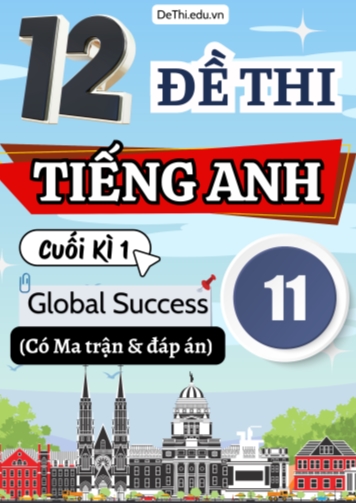 12 Đề thi Tiếng Anh 11 cuối kì 1 Global Success có Ma trận & Đáp án