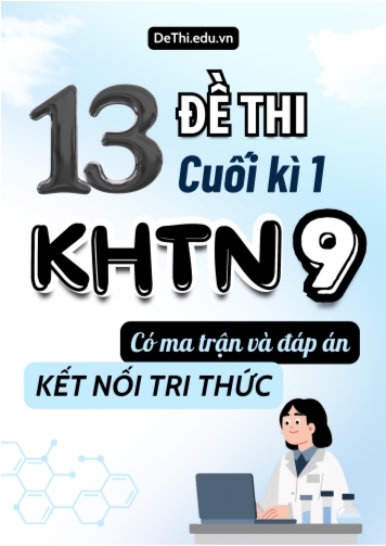 13 Đề thi cuối kì 1 Khoa học tự nhiên lớp 9 có ma trận & đáp án (Kết nối tri thức)