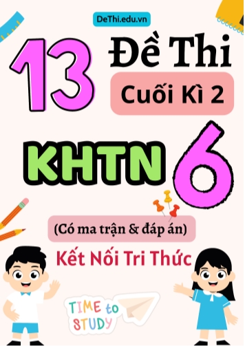 13 Đề thi cuối kì 2 Khoa học tự nhiên lớp 6 có ma trận & đáp án (Kết nối tri thức)