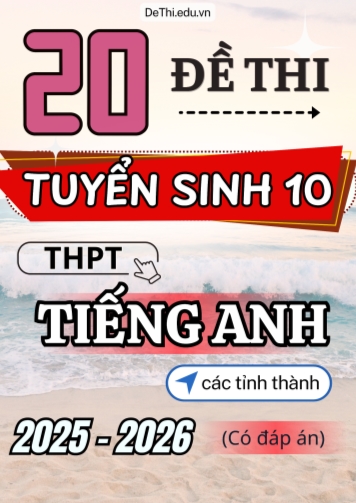 20 Đề thi Tuyển sinh Lớp 10 THPT môn Tiếng Anh các tỉnh thành 2025-2026 (Có đáp án)